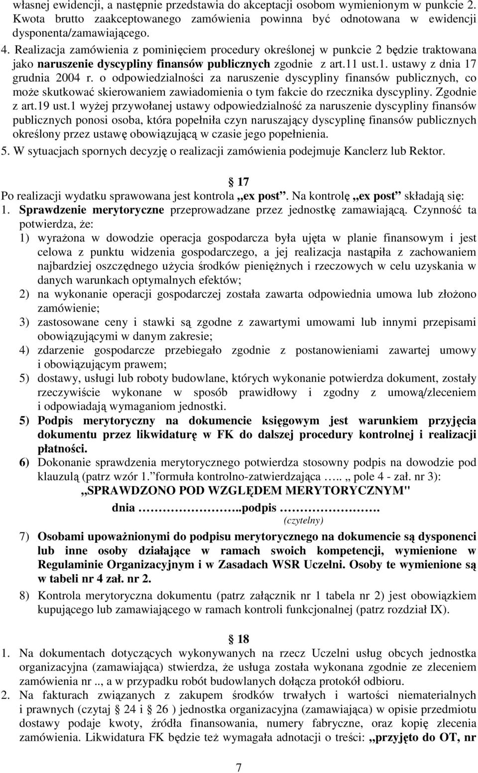 o odpowiedzialności za naruszenie dyscypliny finansów publicznych, co może skutkować skierowaniem zawiadomienia o tym fakcie do rzecznika dyscypliny. Zgodnie z art.19 ust.