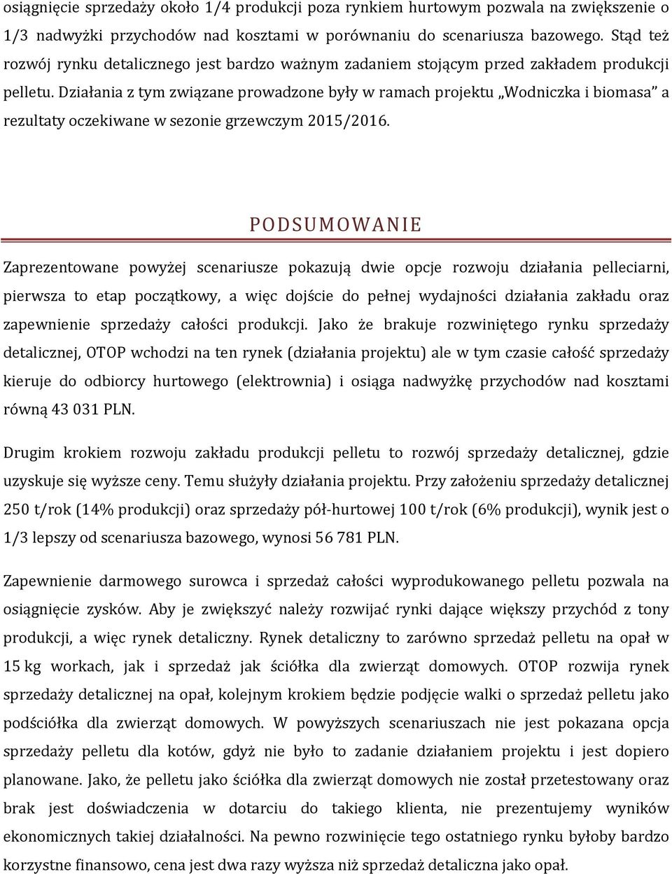 Działania z tym związane prowadzone były w ramach projektu Wodniczka i biomasa a rezultaty oczekiwane w sezonie grzewczym 2015/2016.