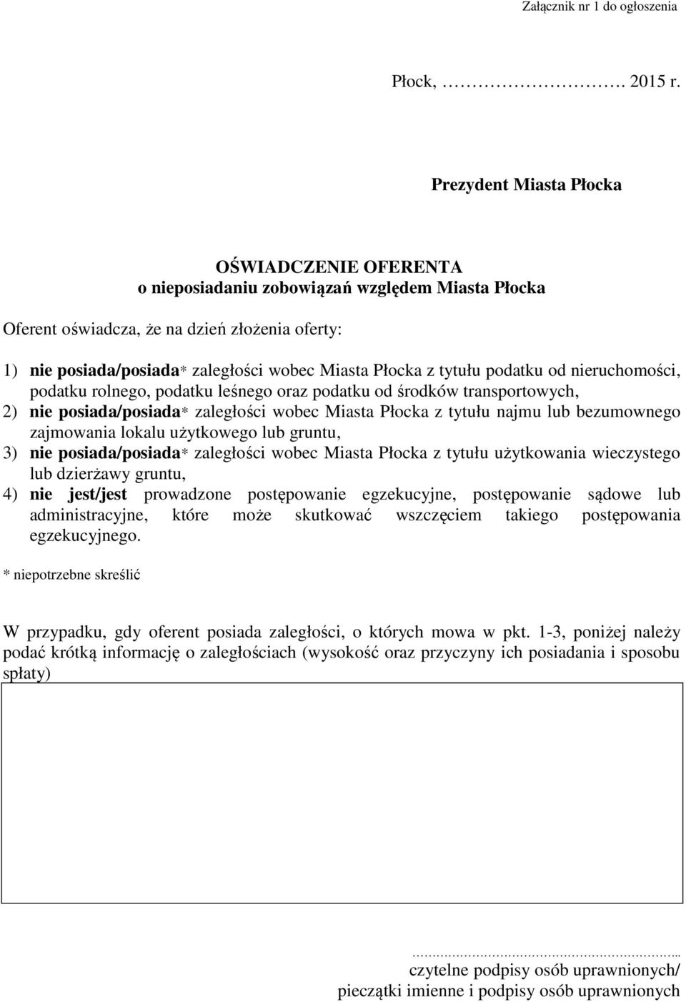 z tytułu podatku od nieruchomości, podatku rolnego, podatku leśnego oraz podatku od środków transportowych, 2) nie posiada/posiada* zaległości wobec Miasta Płocka z tytułu najmu lub bezumownego