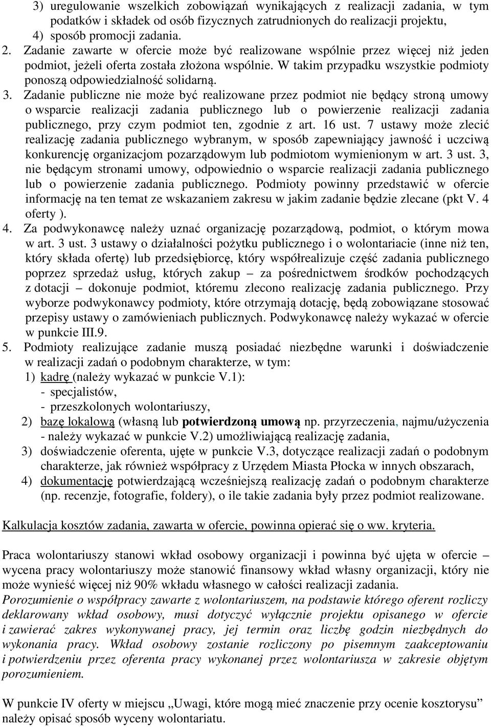 3. Zadanie publiczne nie może być realizowane przez podmiot nie będący stroną umowy o wsparcie realizacji zadania publicznego lub o powierzenie realizacji zadania publicznego, przy czym podmiot ten,