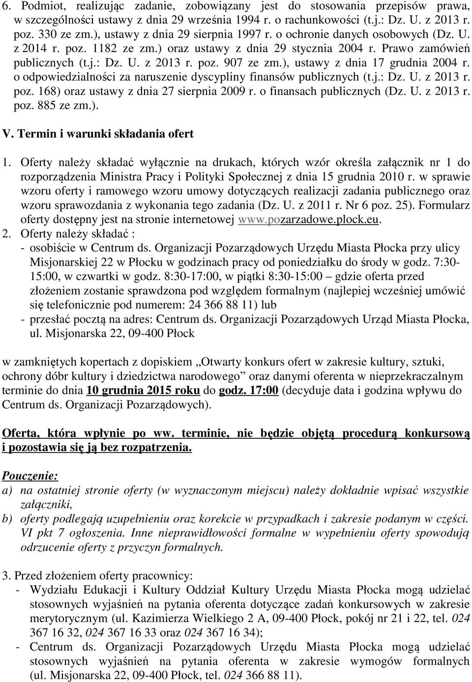 ), ustawy z dnia 17 grudnia 2004 r. o odpowiedzialności za naruszenie dyscypliny finansów publicznych (t.j.: Dz. U. z 2013 r. poz. 168) oraz ustawy z dnia 27 sierpnia 2009 r.