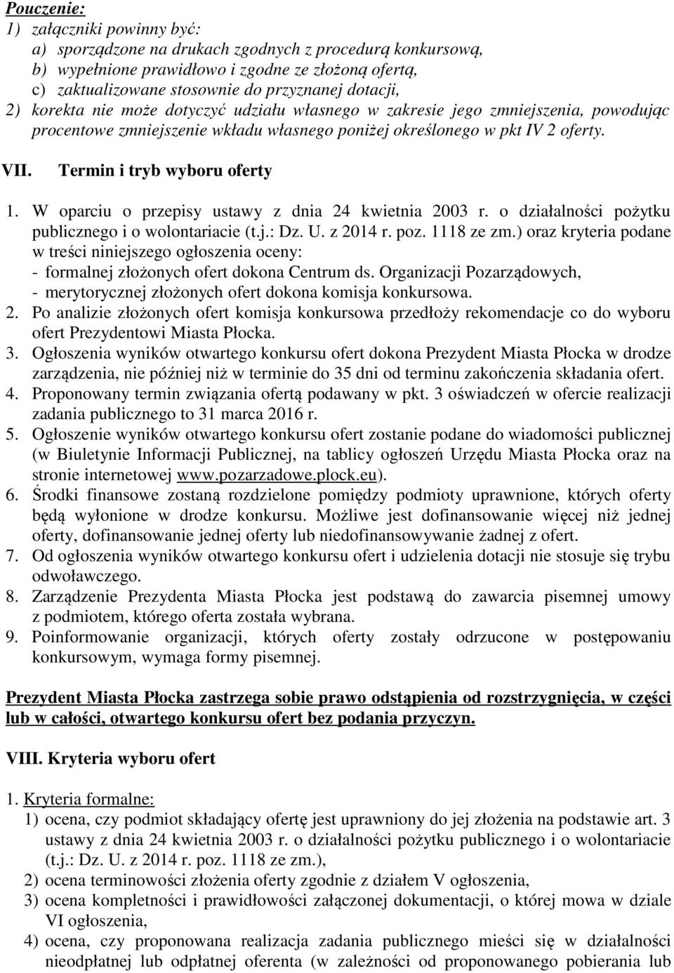 Termin i tryb wyboru oferty 1. W oparciu o przepisy ustawy z dnia 24 kwietnia 2003 r. o działalności pożytku publicznego i o wolontariacie (t.j.: Dz. U. z 2014 r. poz. 1118 ze zm.