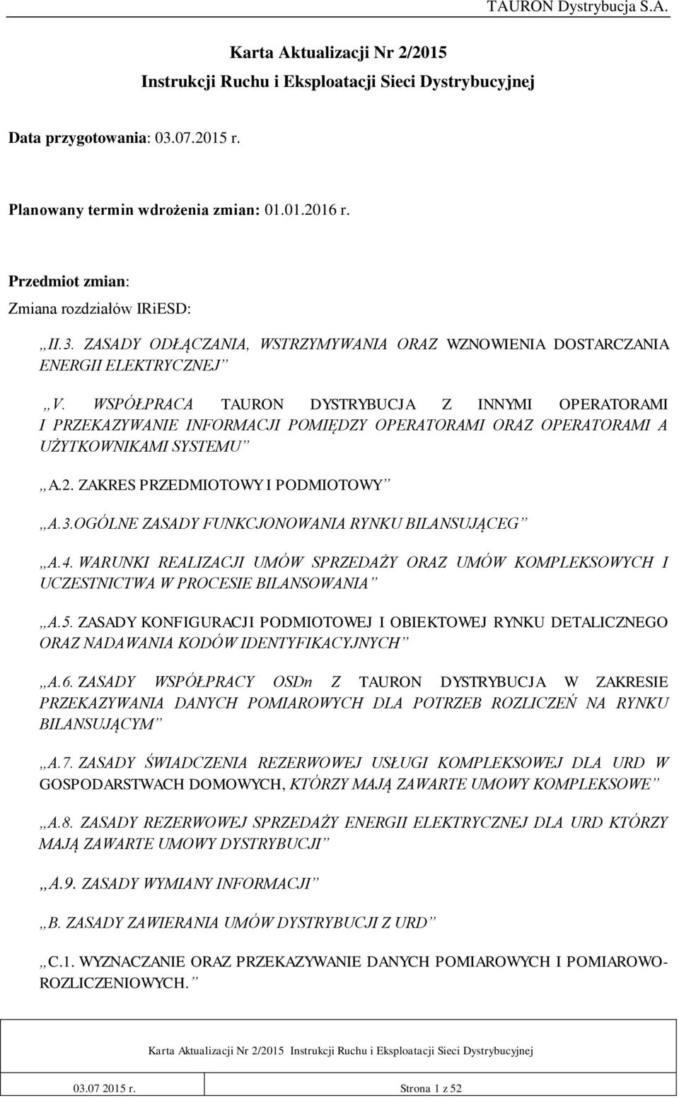 WSPÓŁPRACA TAURON DYSTRYBUCJA Z INNYMI OPERATORAMI I PRZEKAZYWANIE INFORMACJI POMIĘDZY OPERATORAMI ORAZ OPERATORAMI A UŻYTKOWNIKAMI SYSTEMU A.2. ZAKRES PRZEDMIOTOWY I PODMIOTOWY A.3.