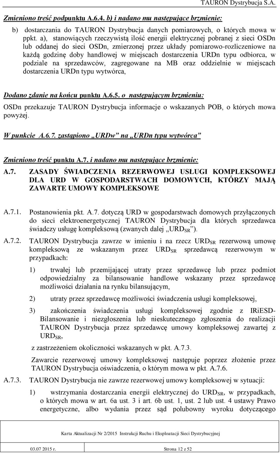 dostarczenia URDn typu odbiorca, w podziale na sprzedawców, zagregowane na MB oraz oddzielnie w miejscach dostarczenia URDn typu wytwórca, Dodano zdanie na końcu punktu A.6.5.