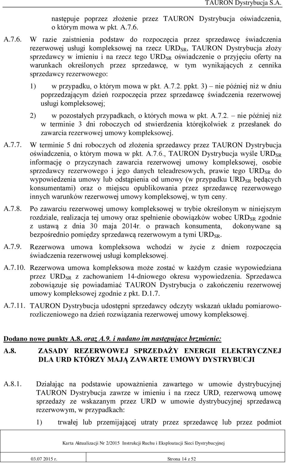 W razie zaistnienia podstaw do rozpoczęcia przez sprzedawcę świadczenia rezerwowej usługi kompleksowej na rzecz URD SR, TAURON Dystrybucja złoży sprzedawcy w imieniu i na rzecz tego URD SR