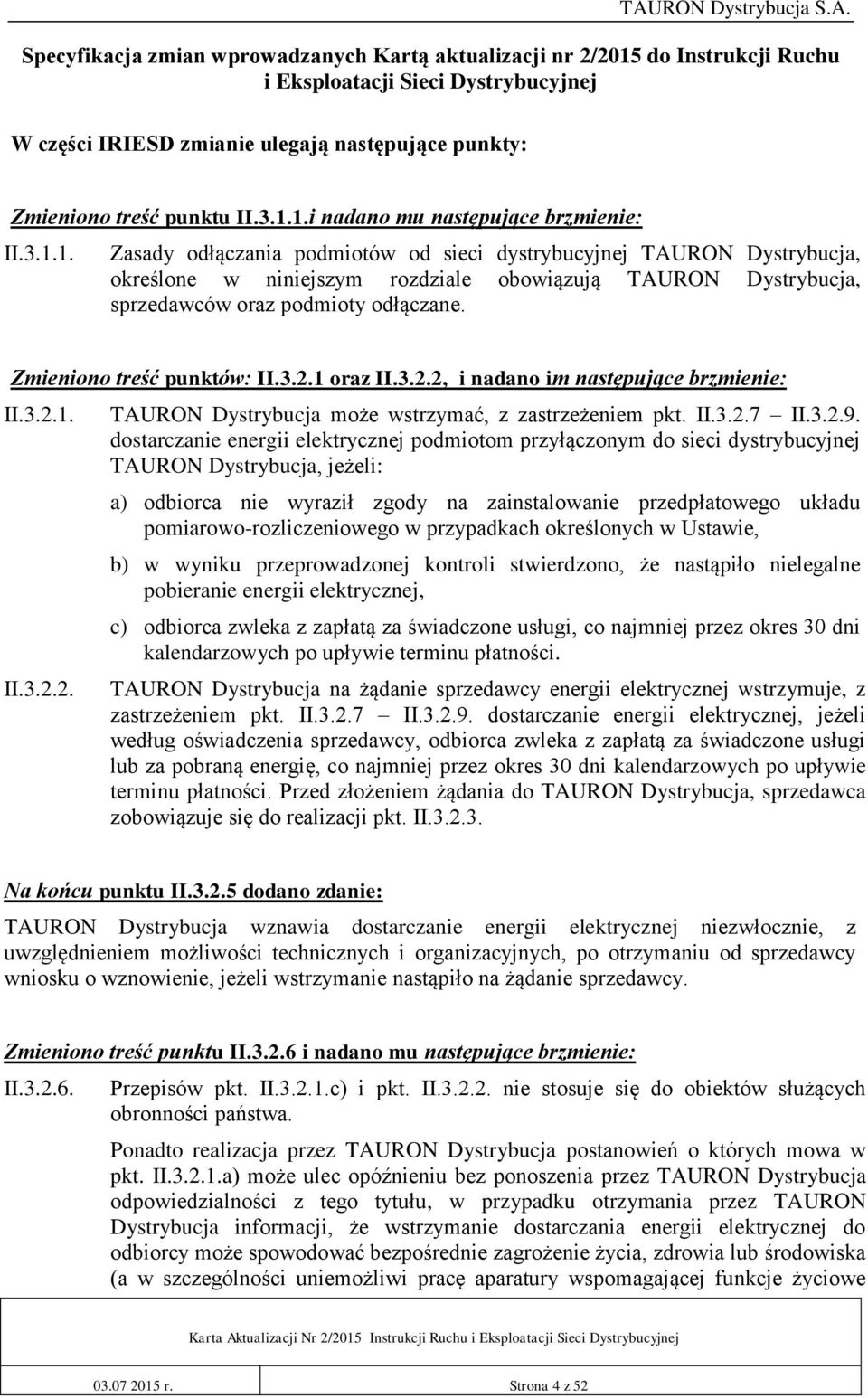 Zmieniono treść punktów: II.3.2.1 oraz II.3.2.2, i nadano im następujące brzmienie: II.3.2.1. II.3.2.2. TAURON Dystrybucja może wstrzymać, z zastrzeżeniem pkt. II.3.2.7 II.3.2.9.