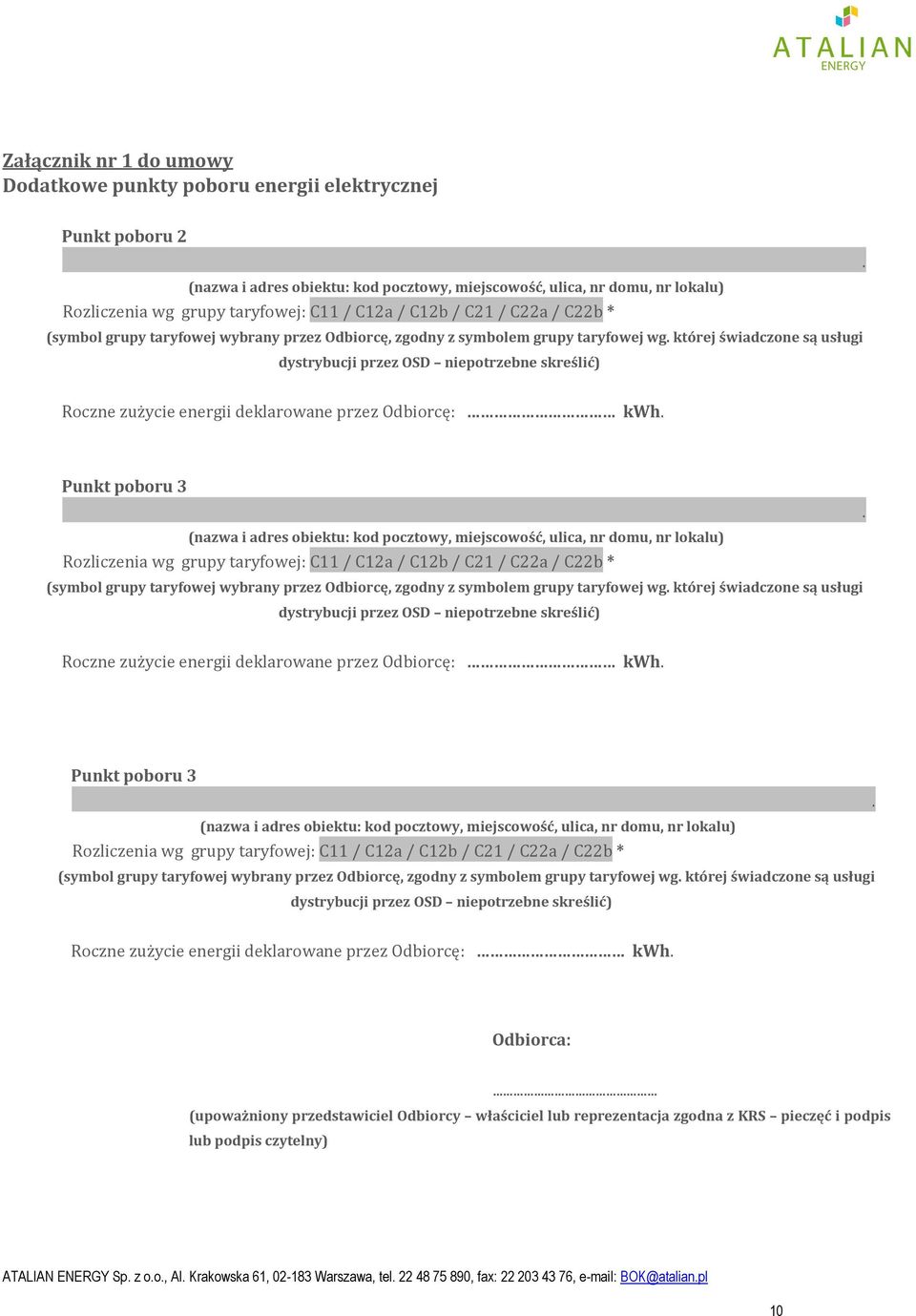 zgodny z symbolem grupy taryfowej wg. której świadczone są usługi dystrybucji przez OSD niepotrzebne skreślić) Roczne zużycie energii deklarowane przez Odbiorcę: kwh. Punkt poboru 3.