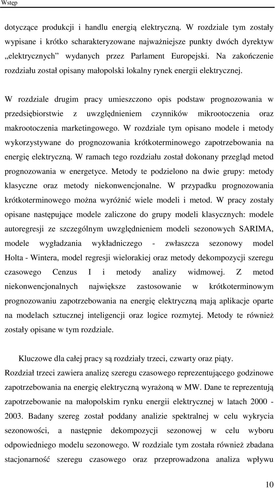 Na zakończenie rozdziału został opisany małopolski lokalny rynek energii elektrycznej.