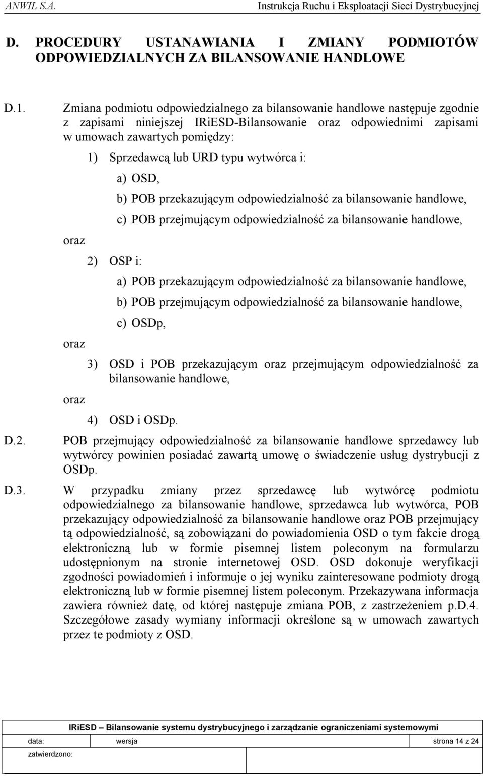 Sprzedawcą lub URD typu wytwórca i: a) OSD, 2) OSP i: b) POB przekazującym odpowiedzialność za bilansowanie handlowe, c) POB przejmującym odpowiedzialność za bilansowanie handlowe, a) POB