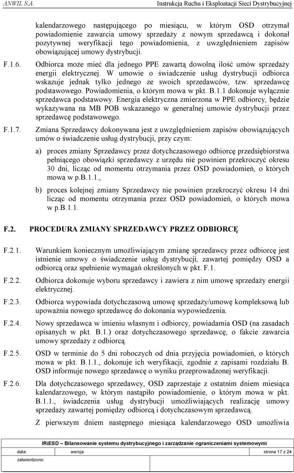 kalendarzowego następującego po miesiącu, w którym OSD otrzymał powiadomienie zawarcia umowy sprzedaży z nowym sprzedawcą i dokonał pozytywnej weryfikacji tego powiadomienia, z uwzględnieniem zapisów