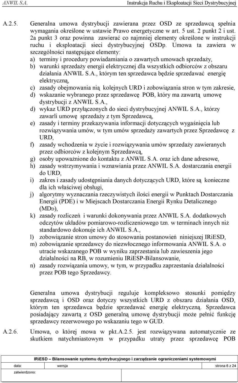 Umowa ta zawiera w szczególności następujące elementy: a) terminy i procedury powiadamiania o zawartych umowach sprzedaży, b) warunki sprzedaży energii elektrycznej dla wszystkich odbiorców z obszaru