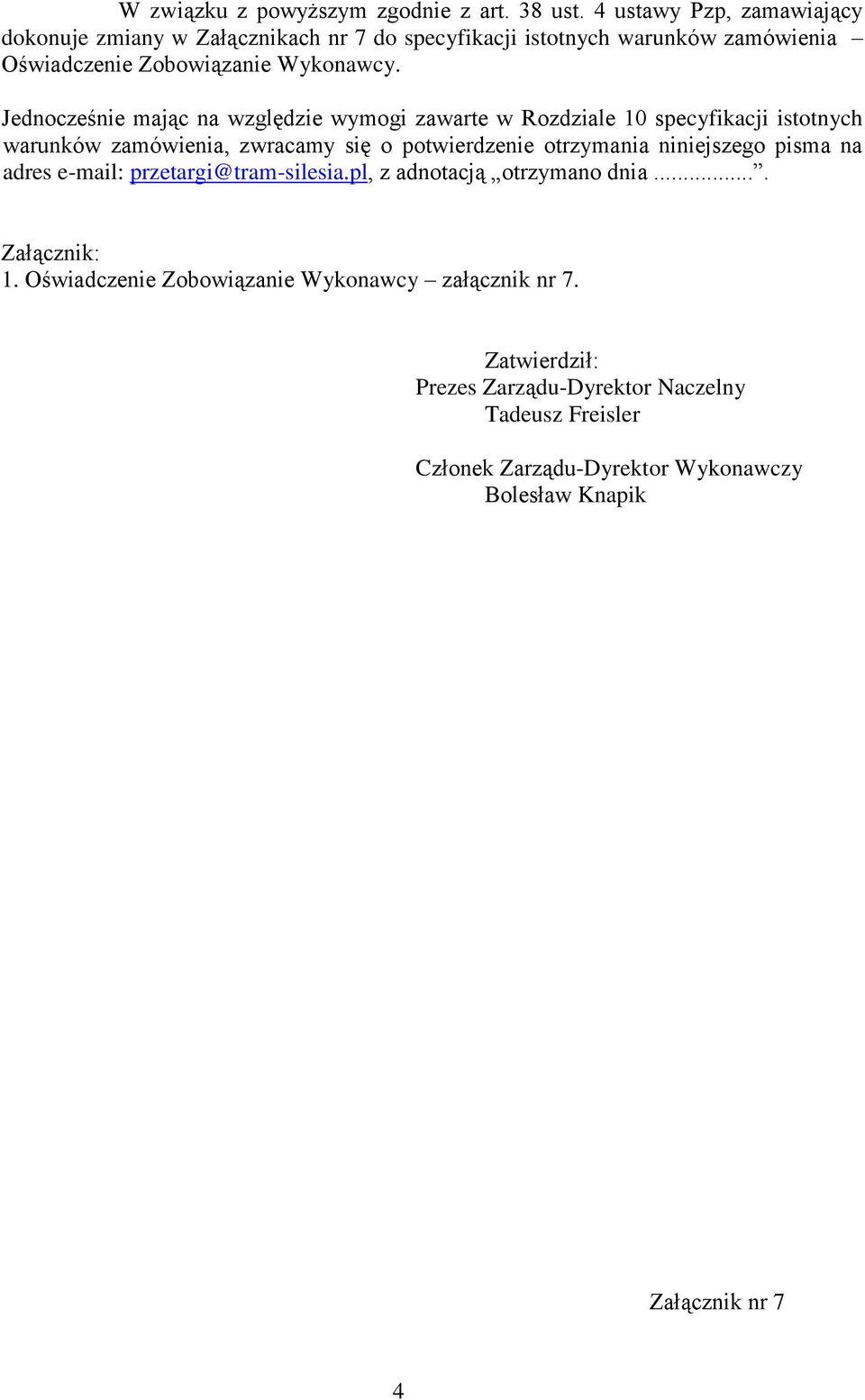 Jednocześnie mając na względzie wymogi zawarte w Rozdziale 10 specyfikacji istotnych warunków zamówienia, zwracamy się o potwierdzenie otrzymania