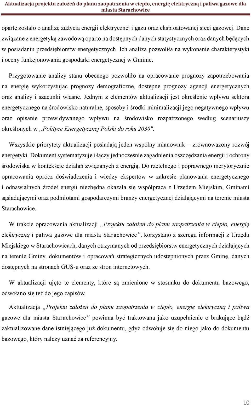 Ich analiza pozwoliła na wykonanie charakterystyki i oceny funkcjonowania gospodarki energetycznej w Gminie.