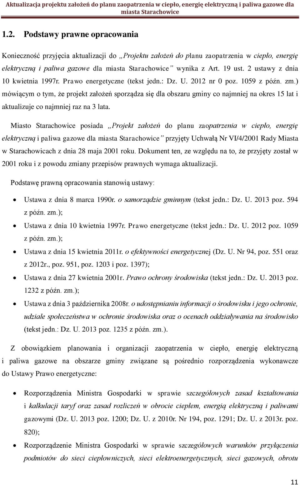 ) mówiącym o tym, że projekt założeń sporządza się dla obszaru gminy co najmniej na okres 15 lat i aktualizuje co najmniej raz na 3 lata.