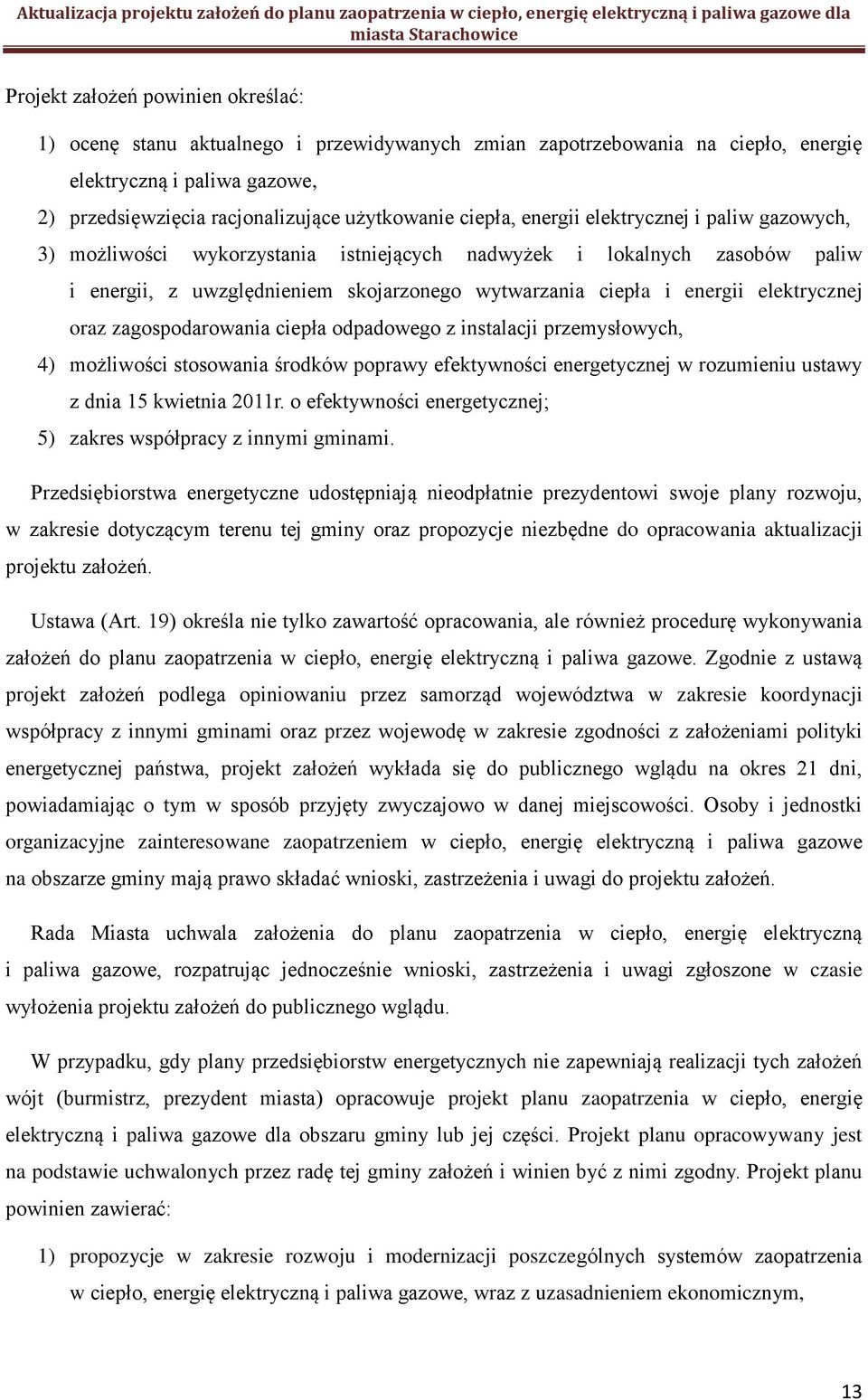 elektrycznej oraz zagospodarowania ciepła odpadowego z instalacji przemysłowych, 4) możliwości stosowania środków poprawy efektywności energetycznej w rozumieniu ustawy z dnia 15 kwietnia 2011r.