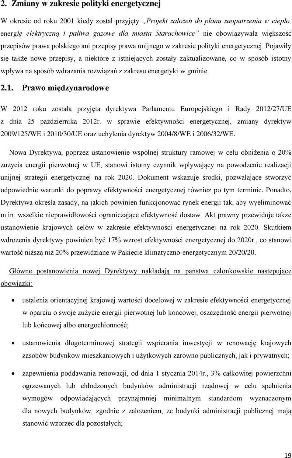 Pojawiły się także nowe przepisy, a niektóre z istniejących zostały zaktualizowane, co w sposób istotny wpływa na sposób wdrażania rozwiązań z zakresu energetyki w gminie. 2.1.