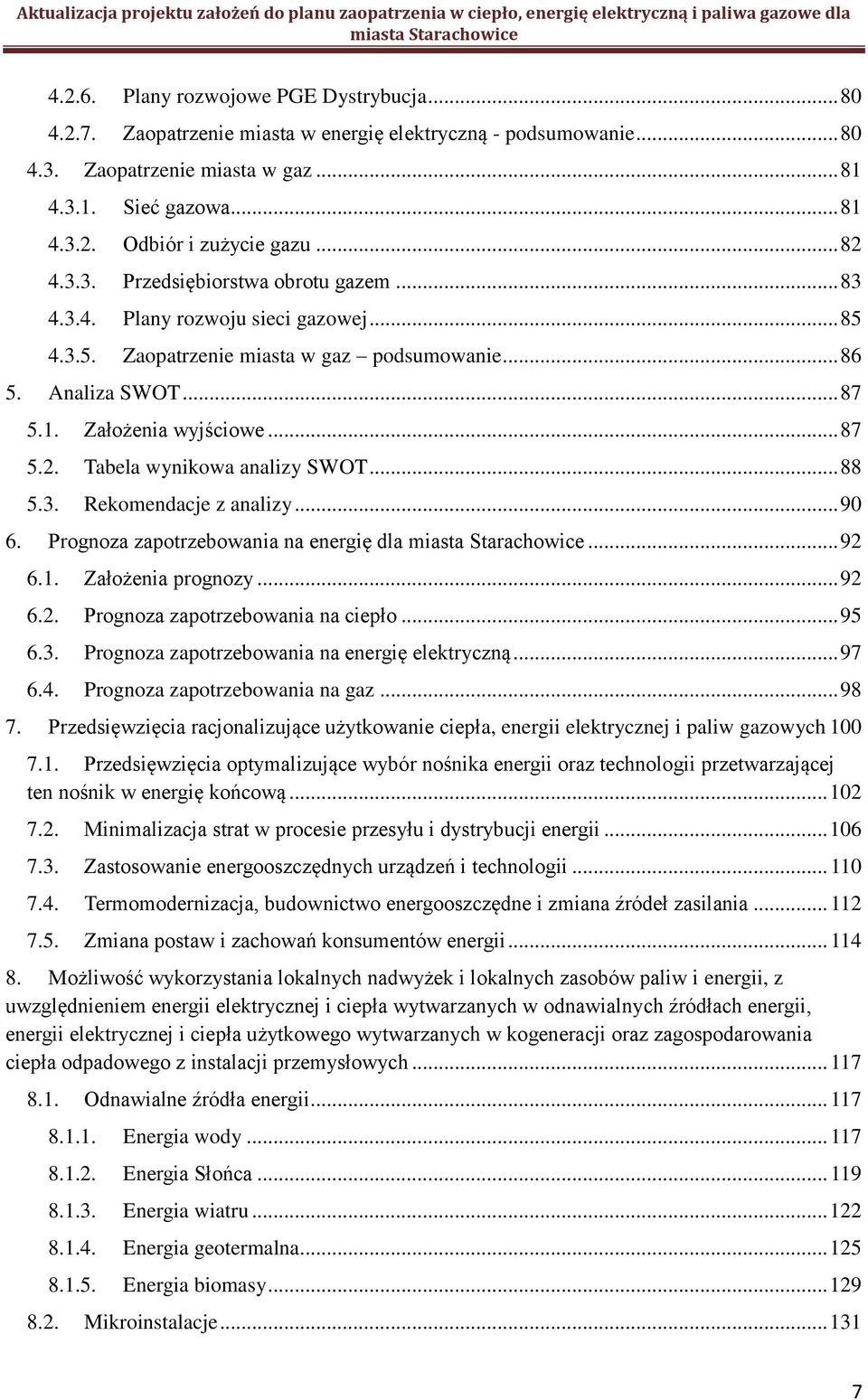 .. 88 5.3. Rekomendacje z analizy... 90 6. Prognoza zapotrzebowania na energię dla... 92 6.1. Założenia prognozy... 92 6.2. Prognoza zapotrzebowania na ciepło... 95 6.3. Prognoza zapotrzebowania na energię elektryczną.