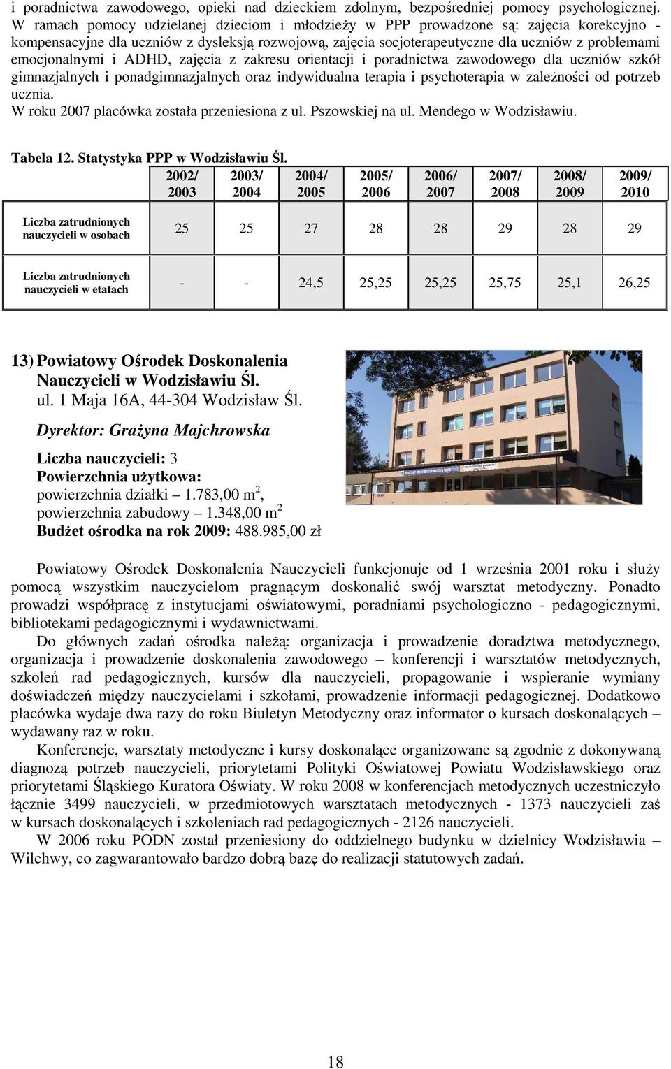 emocjonalnymi i ADHD, zajęcia z zakresu orientacji i poradnictwa zawodowego dla uczniów szkół gimnazjalnych i ponadgimnazjalnych oraz indywidualna terapia i psychoterapia w zaleŝności od potrzeb