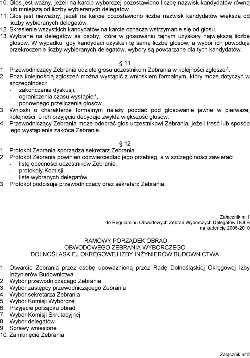 13. Wybrane na delegatów są osoby, które w głosowaniu tajnym uzyskały największą liczbę głosów.