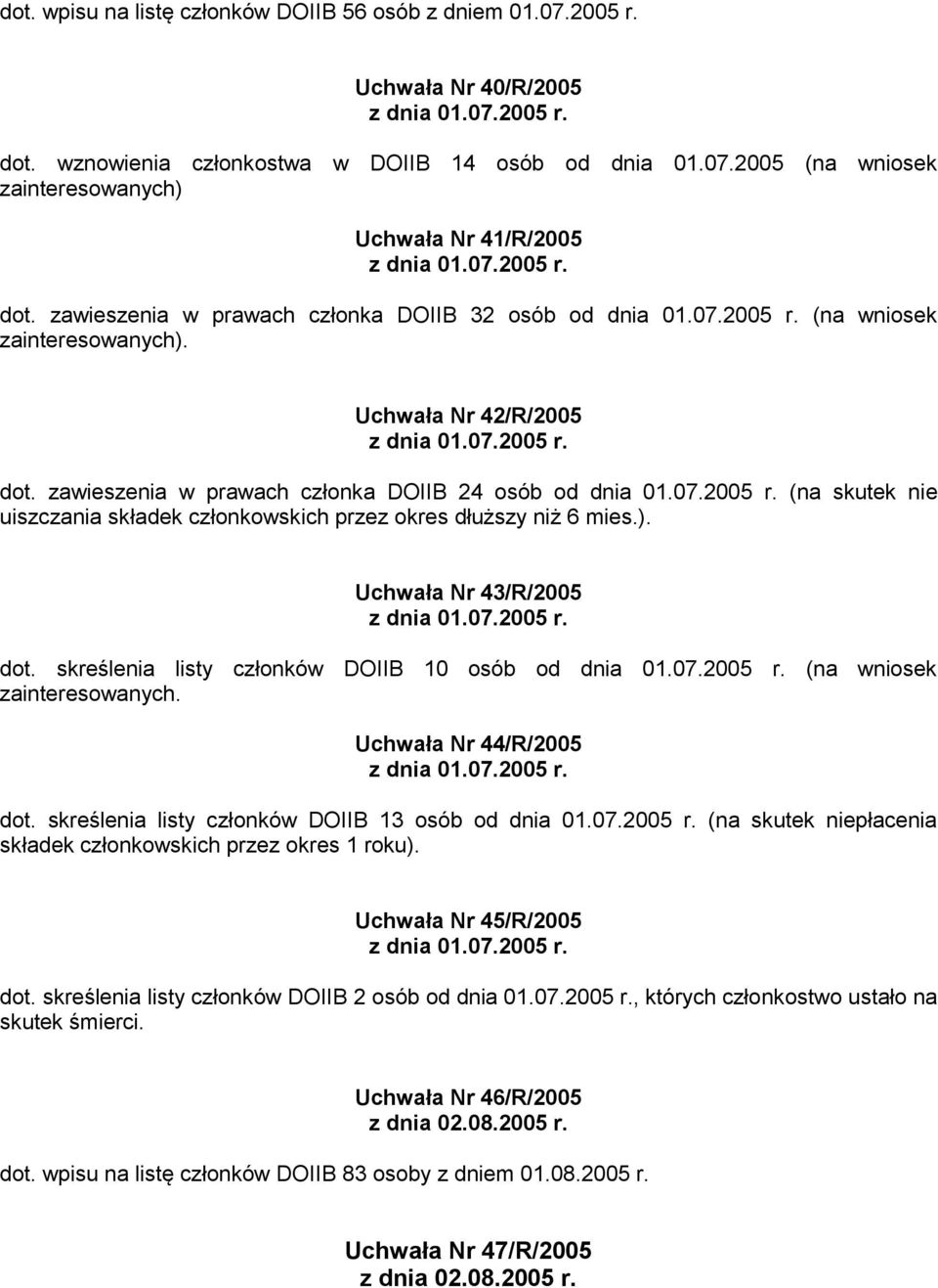 07.2005 r. dot. skreślenia listy członków DOIIB 10 osób od dnia 01.07.2005 r. (na wniosek zainteresowanych. Uchwała Nr 44/R/2005 z dnia 01.07.2005 r. dot. skreślenia listy członków DOIIB 13 osób od dnia 01.