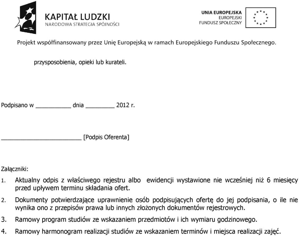 Dokumenty potwierdzające uprawnienie osób podpisujących ofertę do jej podpisania, o ile nie wynika ono z przepisów prawa lub innych złożonych