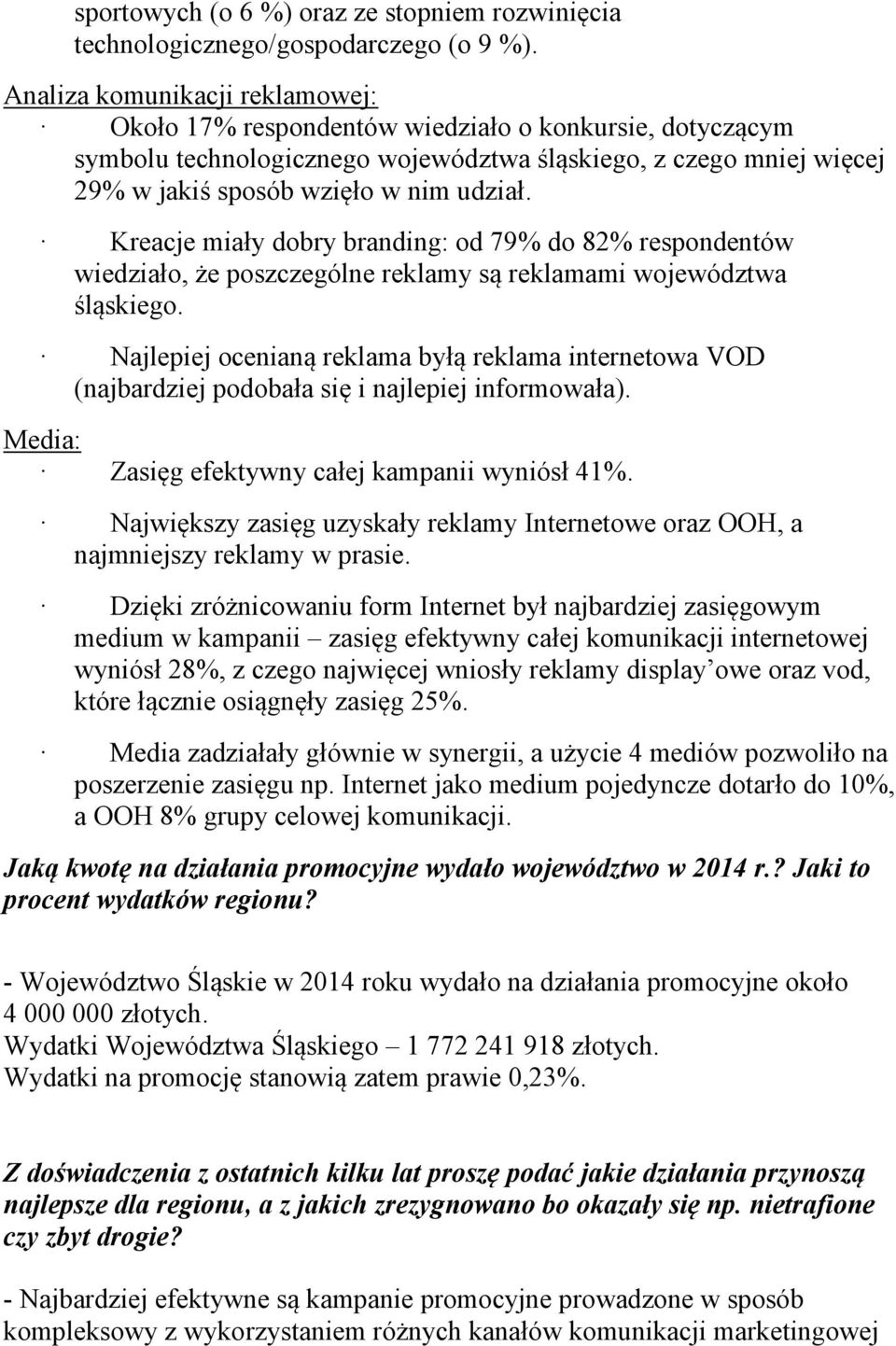 Kreacje miały dobry branding: od 79% do 82% respondentów wiedziało, że poszczególne reklamy są reklamami województwa śląskiego.