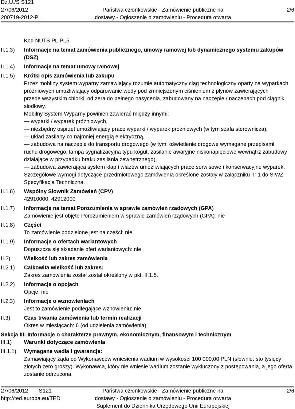 3) Kod NUTS PL,PL5 Informacje na temat zamówienia publicznego, umowy ramowej lub dynamicznego systemu zakupów (DSZ) Informacje na temat umowy ramowej Krótki opis zamówienia lub zakupu Przez mobilny