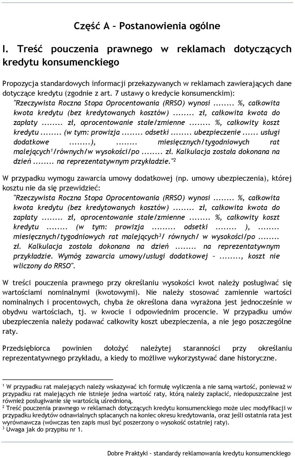 7 ustawy o kredycie konsumenckim): "Rzeczywista Roczna Stopa Oprocentowania (RRSO) wynosi... %, całkowita kwota kredytu (bez kredytowanych kosztów)... zł, całkowita kwota do zapłaty.