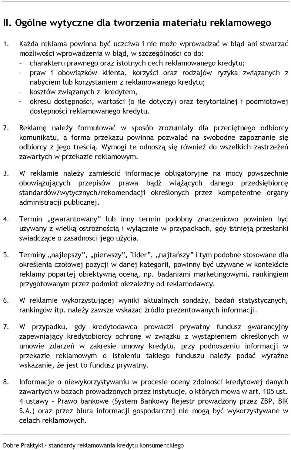 i obowiązków klienta, korzyści oraz rodzajów ryzyka związanych z nabyciem lub korzystaniem z reklamowanego kredytu; kosztów związanych z kredytem, okresu dostępności, wartości (o ile dotyczy) oraz