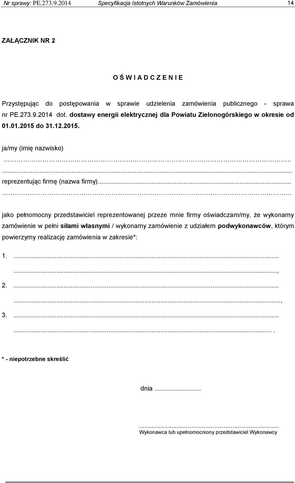 273.9.2014 dot. dostawy energii elektrycznej dla Powiatu Zielonogórskiego w okresie od 01.01.2015 do 31.12.2015. ja/my (imię nazwisko)..... reprezentując firmę (nazwa firmy).