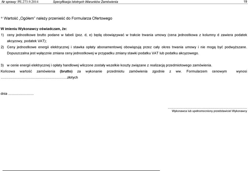 d, e) będą obowiązywać w trakcie trwania umowy (cena jednostkowa z kolumny d zawiera podatek akcyzowy, podatek VAT); 2) Ceny jednostkowe energii elektrycznej i stawka opłaty abonamentowej obowiązują