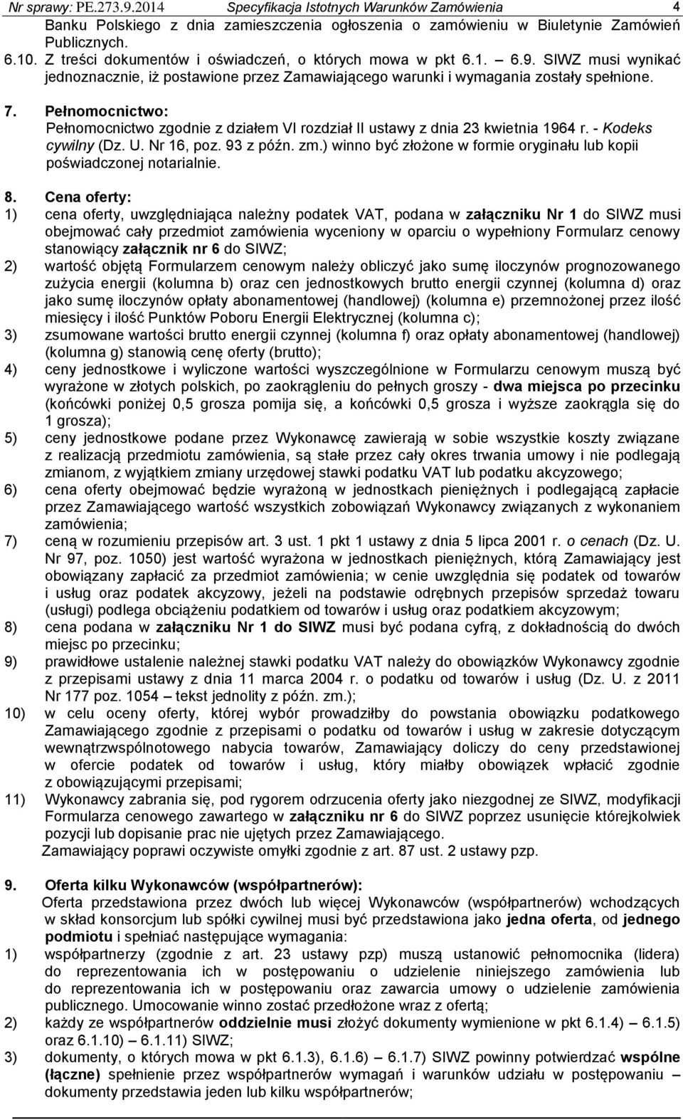 Pełnomocnictwo: Pełnomocnictwo zgodnie z działem VI rozdział II ustawy z dnia 23 kwietnia 1964 r. - Kodeks cywilny (Dz. U. Nr 16, poz. 93 z późn. zm.