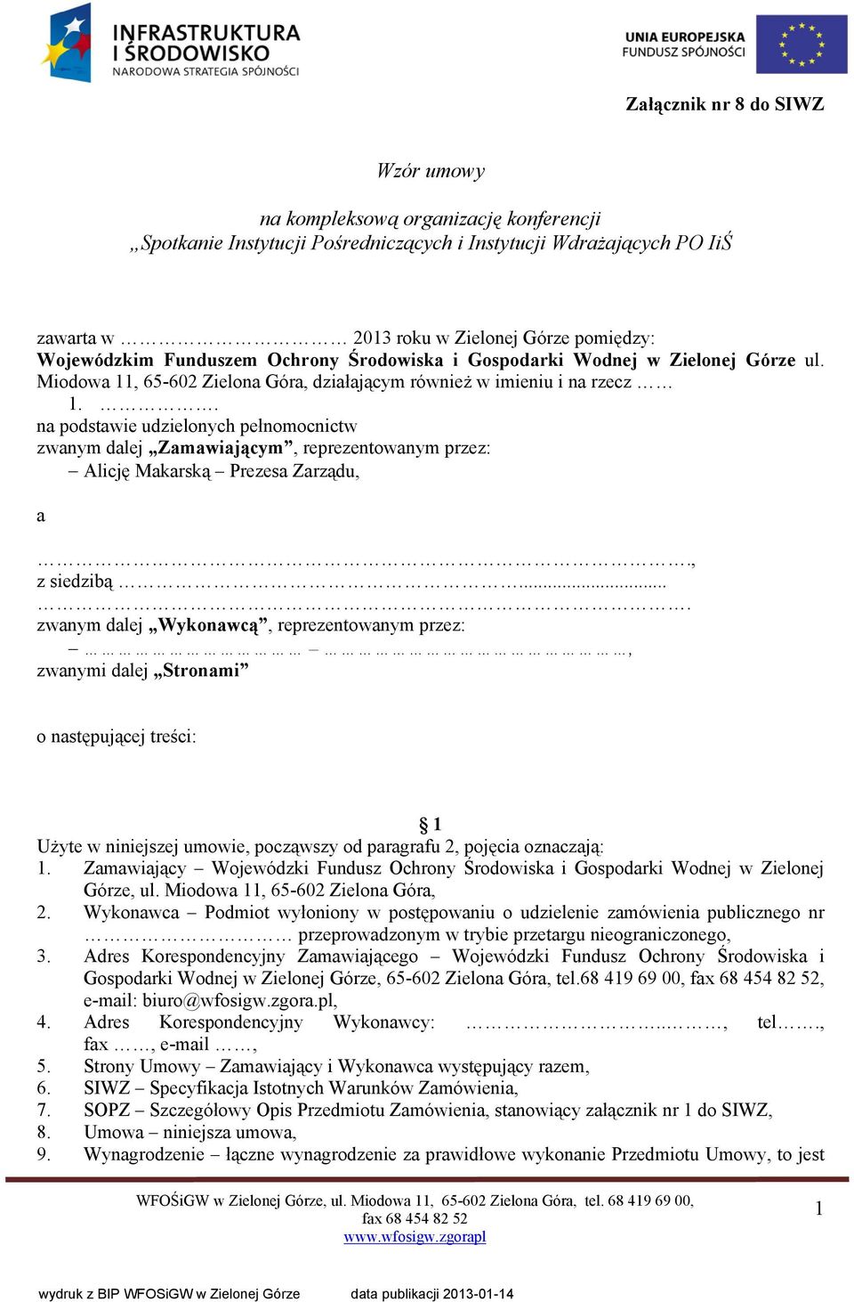 . na podstawie udzielonych pełnomocnictw zwanym dalej Zamawiającym, reprezentowanym przez: Alicję Makarską Prezesa Zarządu, a., z siedzibą.