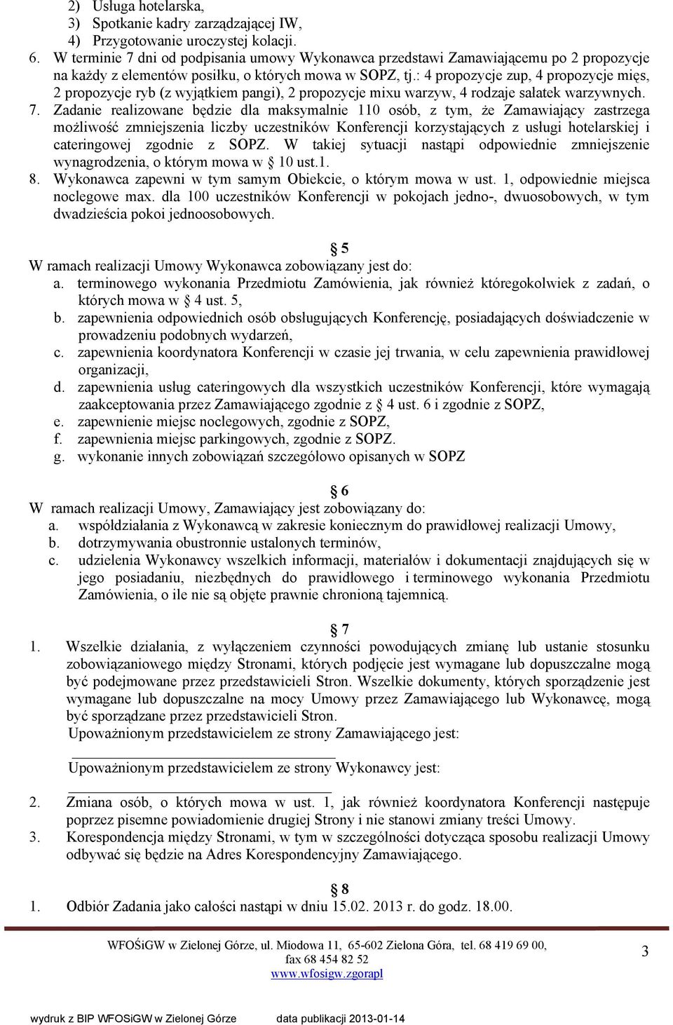 : 4 propozycje zup, 4 propozycje mięs, 2 propozycje ryb (z wyjątkiem pangi), 2 propozycje mixu warzyw, 4 rodzaje sałatek warzywnych. 7.