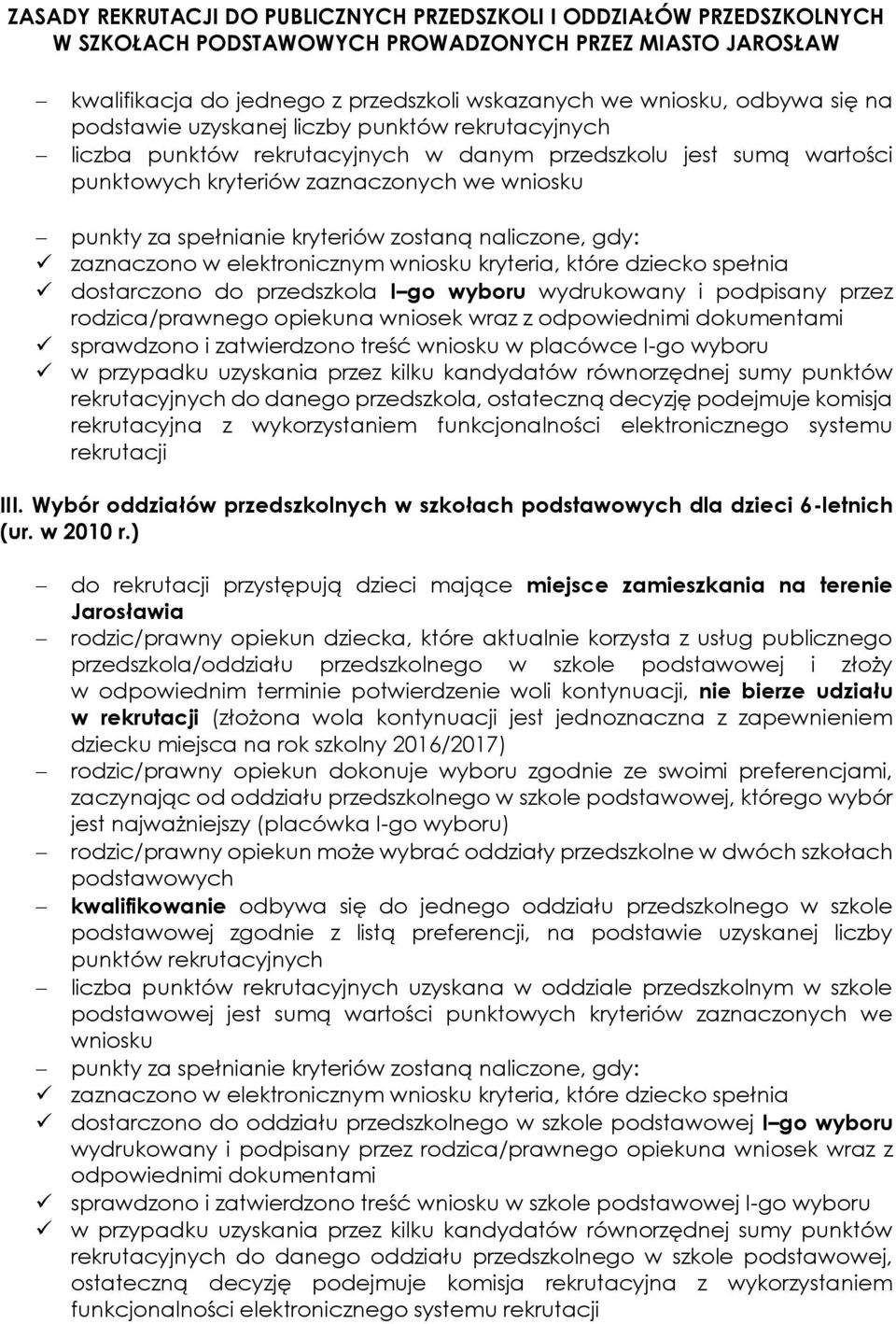 wyboru wydrukowany i podpisany przez rodzica/prawnego opiekuna wniosek wraz z odpowiednimi dokumentami sprawdzono i zatwierdzono treść wniosku w placówce I-go wyboru w przypadku uzyskania przez kilku