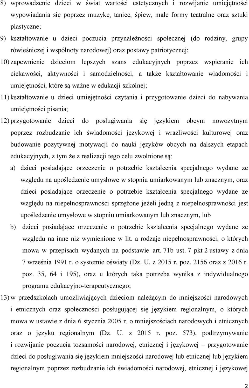 ciekawości, aktywności i samodzielności, a także kształtowanie wiadomości i umiejętności, które są ważne w edukacji szkolnej; 11) kształtowanie u dzieci umiejętności czytania i przygotowanie dzieci