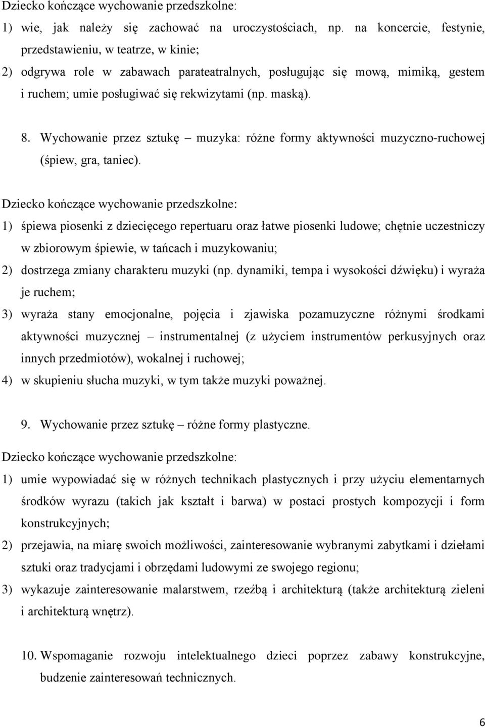 Wychowanie przez sztukę muzyka: różne formy aktywności muzyczno-ruchowej (śpiew, gra, taniec).