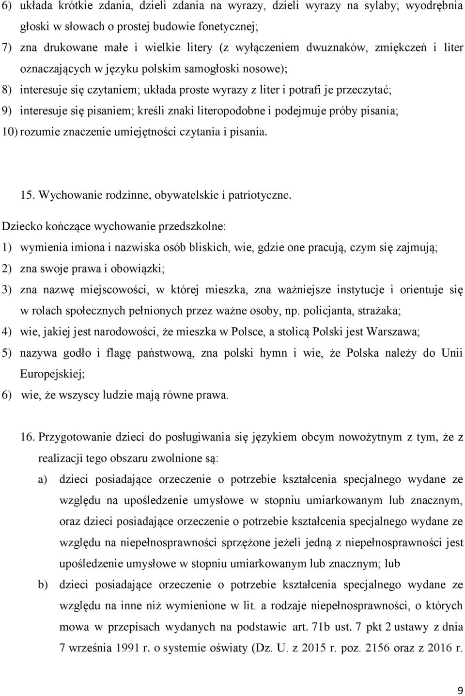 literopodobne i podejmuje próby pisania; 10) rozumie znaczenie umiejętności czytania i pisania. 15. Wychowanie rodzinne, obywatelskie i patriotyczne.