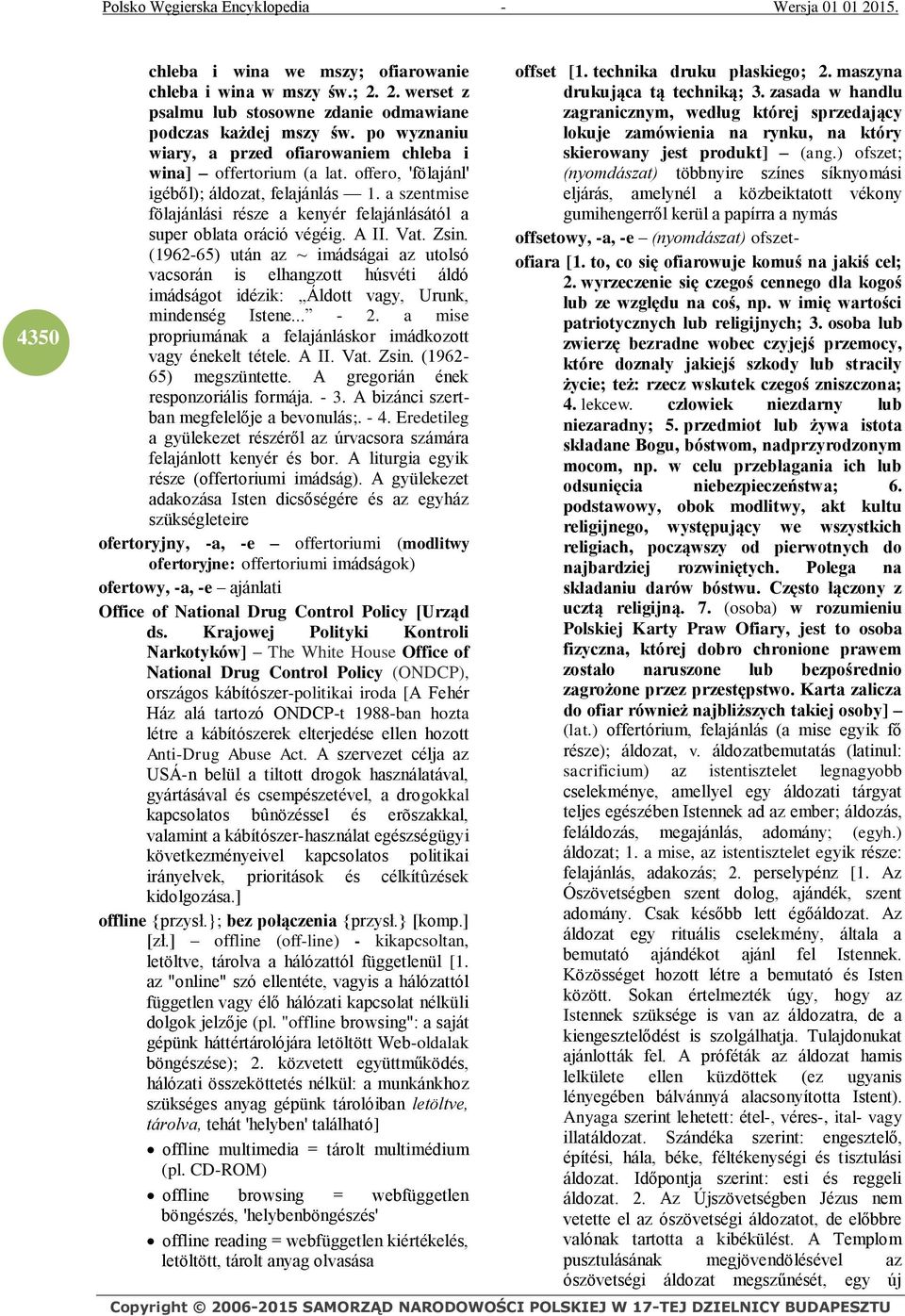 a szentmise fölajánlási része a kenyér felajánlásától a super oblata oráció végéig. A II. Vat. Zsin.