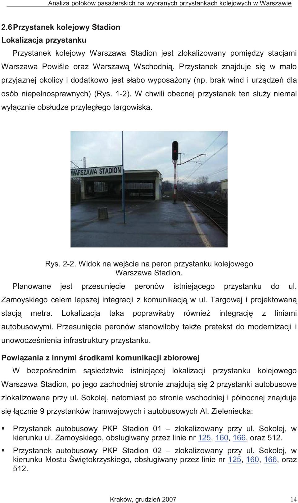 W chwili obecnej przystanek ten słu y niemal wył cznie obsłudze przyległego targowiska. Rys. 2-2. Widok na wej cie na peron przystanku kolejowego Warszawa Stadion.