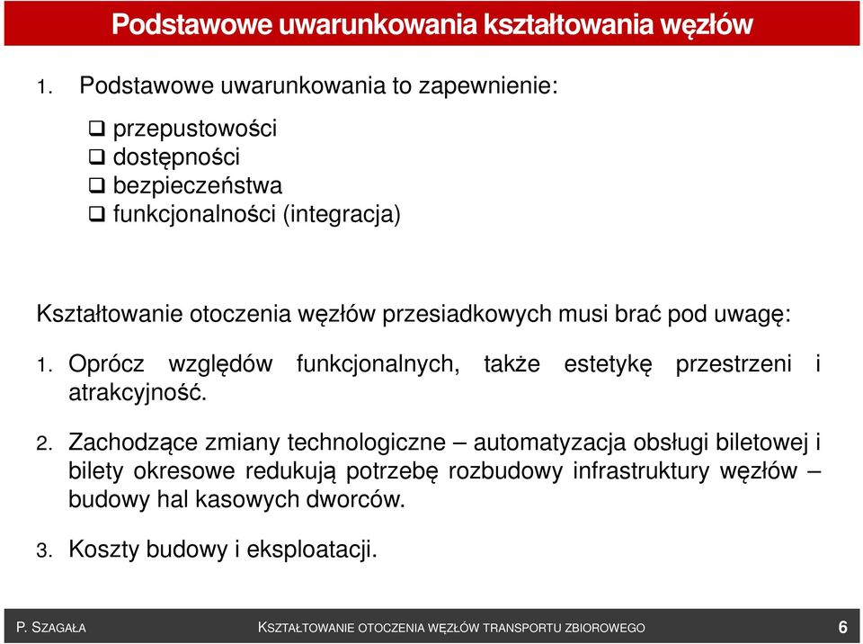 przesiadkowych musi brać pod uwagę: 1. Oprócz względów funkcjonalnych, także estetykę przestrzeni i atrakcyjność. 2.