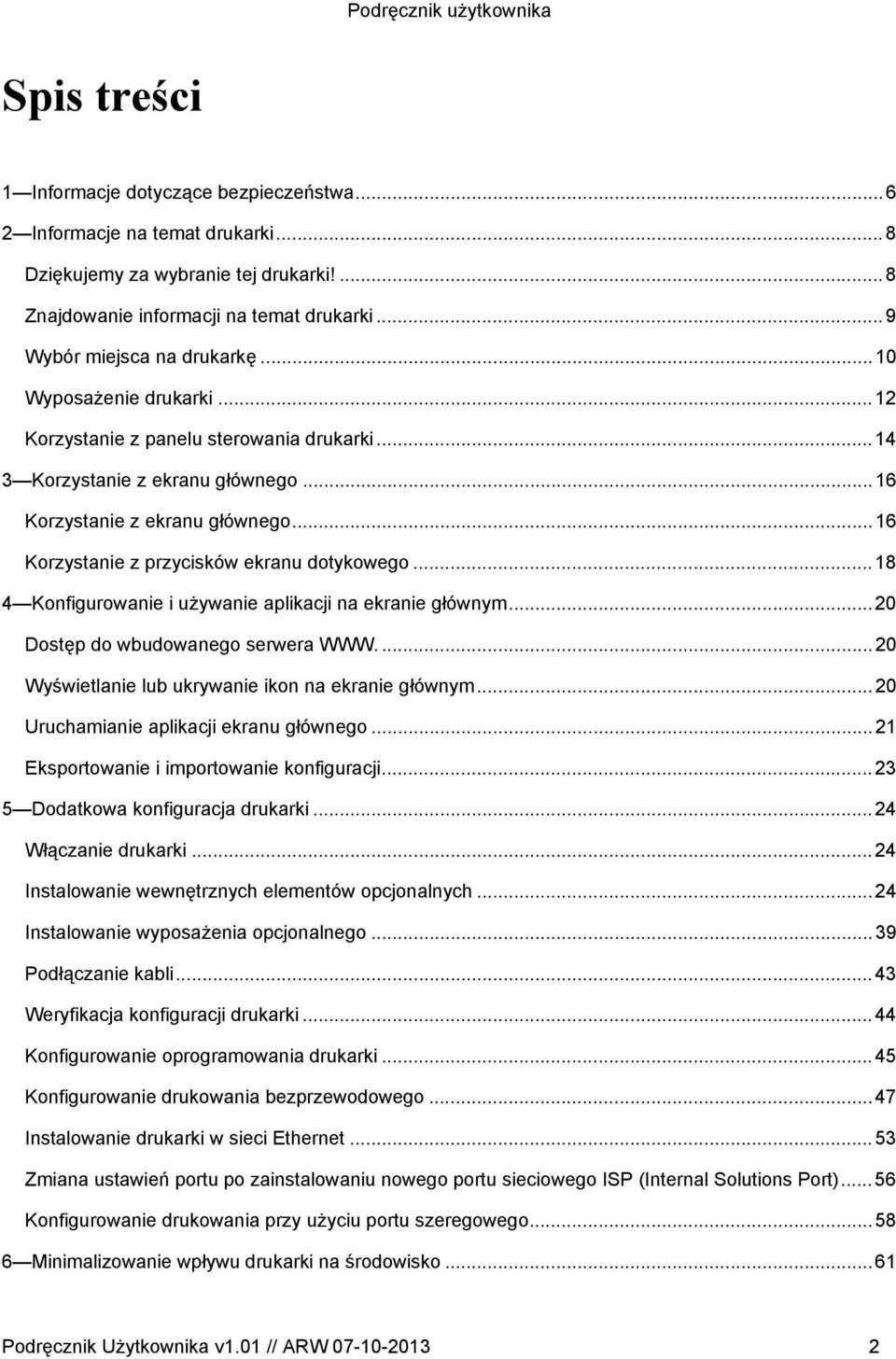 ..18 4 Konfigurowanie i używanie aplikacji na ekranie głównym...20 Dostęp do wbudowanego serwera WWW....20 Wyświetlanie lub ukrywanie ikon na ekranie głównym...20 Uruchamianie aplikacji ekranu głównego.