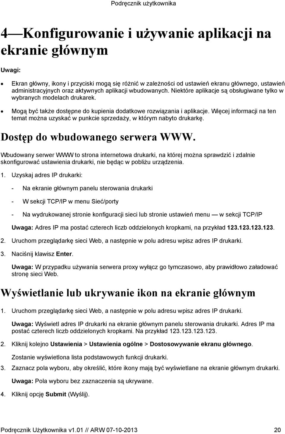 Więcej informacji na ten temat można uzyskać w punkcie sprzedaży, w którym nabyto drukarkę. Dostęp do wbudowanego serwera WWW.