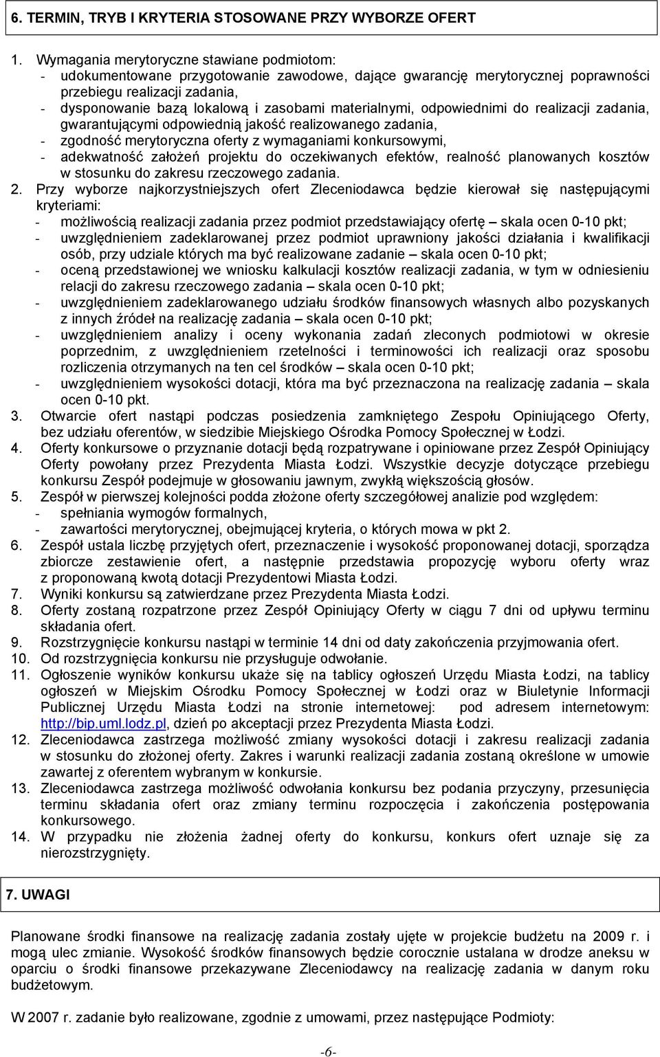 materialnymi, odpowiednimi do realizacji zadania, gwarantującymi odpowiednią jakość realizowanego zadania, - zgodność merytoryczna oferty z wymaganiami konkursowymi, - adekwatność założeń projektu do