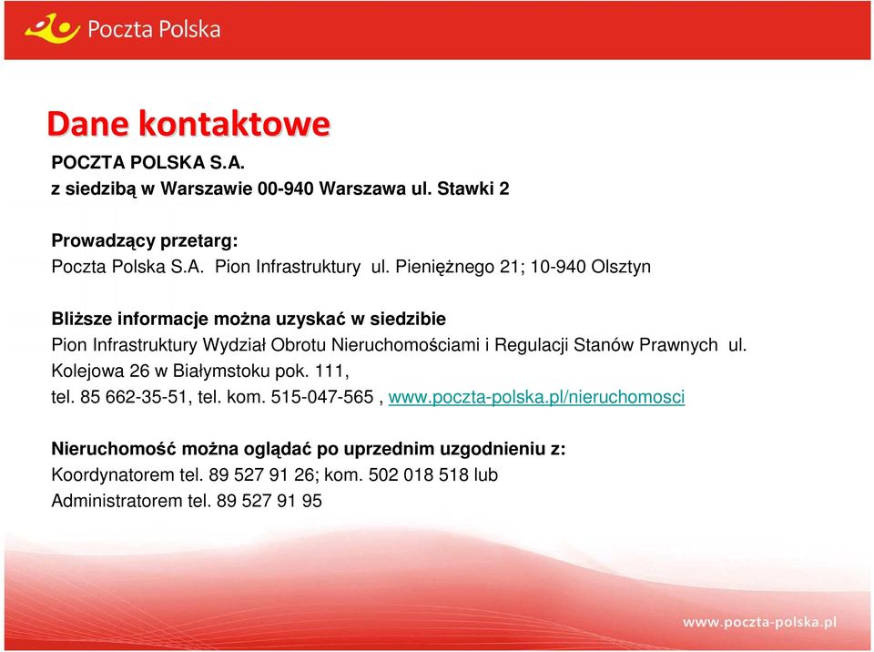 Stanów Prawnych ul. Kolejowa 26 w Białymstoku pok. 111, tel. 85 662-35-51, tel. kom. 515-047-565, www.poczta-polska.