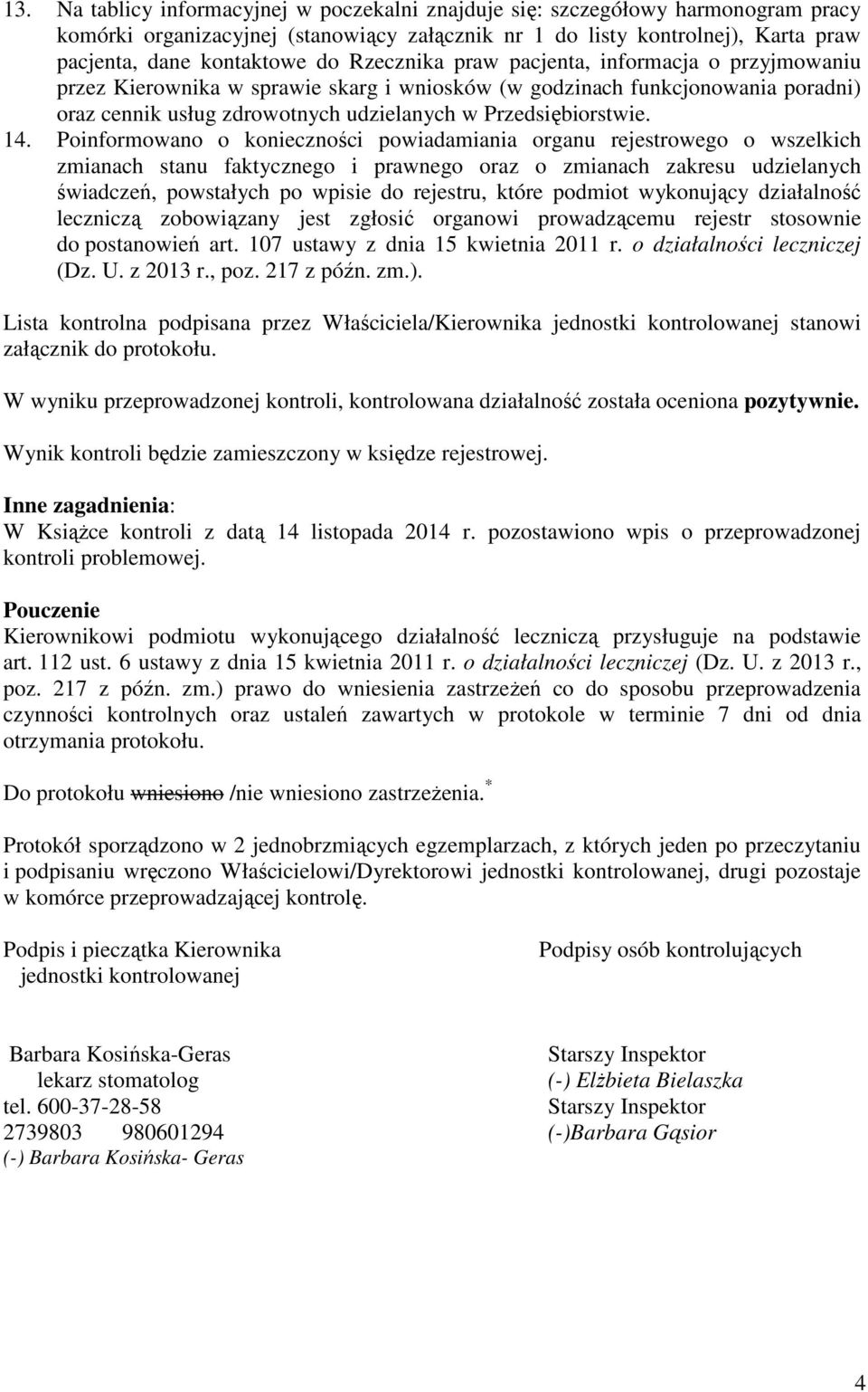 Poinformowano o konieczności powiadamiania organu rejestrowego o wszelkich zmianach stanu faktycznego i prawnego oraz o zmianach zakresu udzielanych świadczeń, powstałych po wpisie do rejestru, które