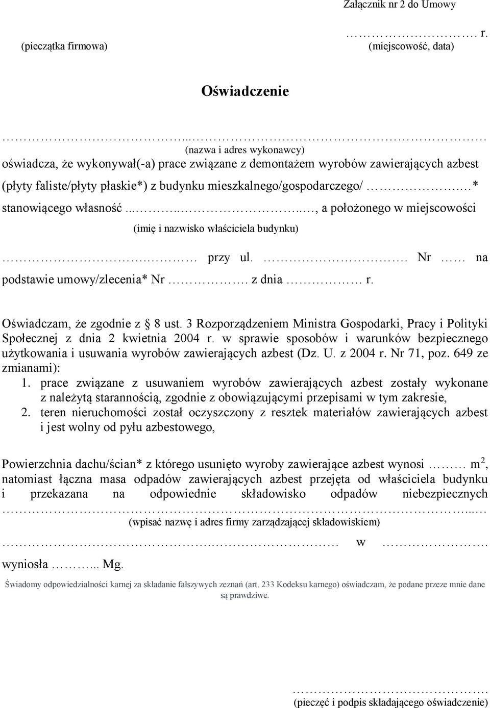 * stanowiącego własność......., a położonego w miejscowości (imię i nazwisko właściciela budynku). przy ul.. Nr na podstawie umowy/zlecenia* Nr. z dnia r. Oświadczam, że zgodnie z 8 ust.