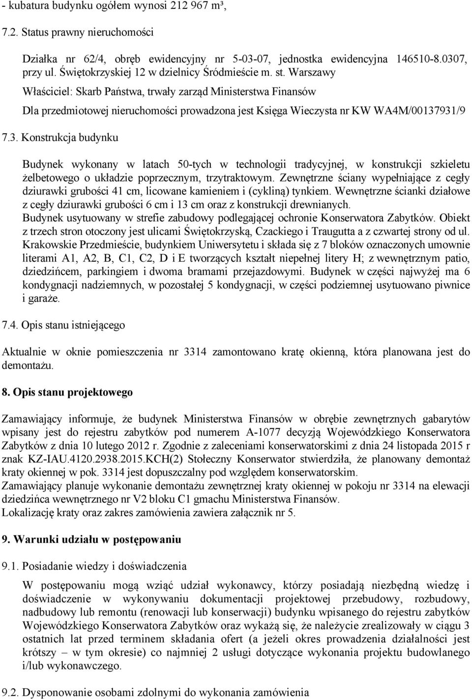 Warszawy Właściciel: Skarb Państwa, trwały zarząd Ministerstwa Finansów Dla przedmiotowej nieruchomości prowadzona jest Księga Wieczysta nr KW WA4M/00137