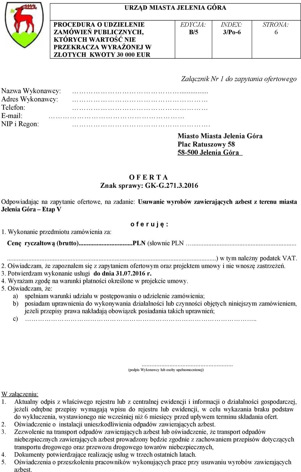 2016 Odpowiadając na zapytanie ofertowe, na zadanie: Usuwanie wyrobów zawierających azbest z terenu miasta Jelenia Góra Etap V 1.