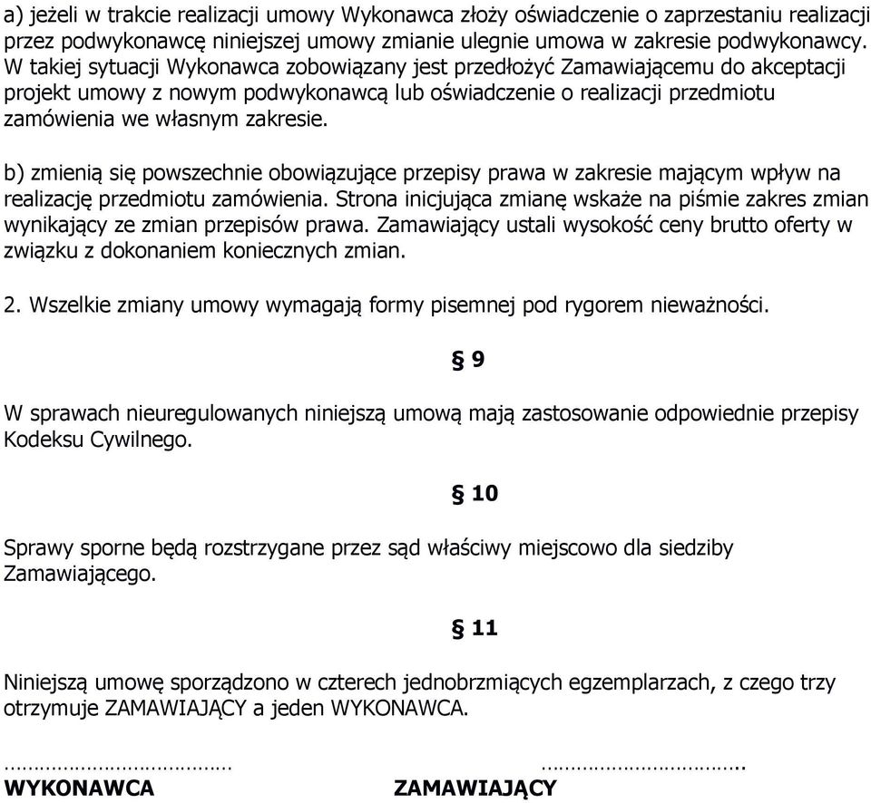 b) zmienią się powszechnie obowiązujące przepisy prawa w zakresie mającym wpływ na realizację przedmiotu zamówienia.